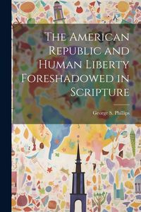 Produktbild: The American Republic and Human Liberty Foreshadowed in Scripture