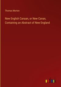 Produktbild: New English Canaan, or New Canan, Containing an Abstract of New England