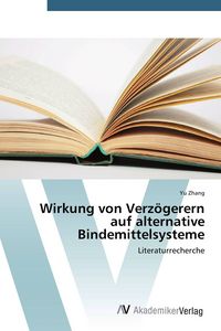 Produktbild: Wirkung von Verz&ouml;gerern auf alternative Bindemittelsysteme