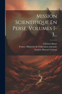 Produktbild: Mission Scientifique En Perse, Volumes 1-3...