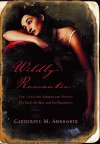 Produktbild: Wildly Romantic: The English Romantic Poets: The Mad, the Bad, and the Dangerous
