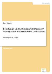 Produktbild: Belastungs- und Lenkungswirkungen der &ouml;kologischen Steuerreform in Deutschland