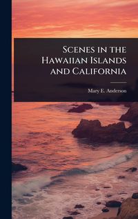 Produktbild: Scenes in the Hawaiian Islands and California