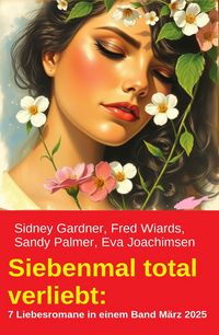 Produktbild: Siebenmal total verliebt: 7 Liebesromane in einem Band M&auml;rz 2025