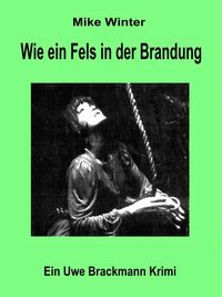 Produktbild: Wie ein Fels in der Brandung. Mike Winter Kriminalserie, Band 6. Spannender Kriminalroman &uuml;ber Verbrechen, Mord, Intrigen und Verrat.