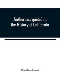 Produktbild: Authorities quoted in the History of California