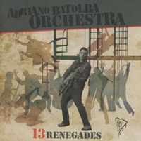 Thirteen Renegades von Adriano Orchestra Batolba