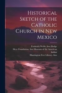 Produktbild: Historical Sketch of the Catholic Church in New Mexico