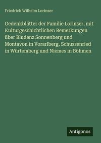 Produktbild: Gedenkbl&auml;tter der Familie Lorinser, mit Kulturgeschichtlichen Bemerkungen &uuml;ber Bludenz Sonnenberg und Montavon in Vorarlberg, Schussenried in W&uuml;rtembe