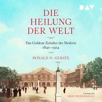 Produktbild: Die Heilung der Welt. Das Goldene Zeitalter der Medizin 1840&ndash;1914