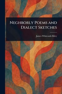 Produktbild: Neghborly Poems and Dialect Sketches