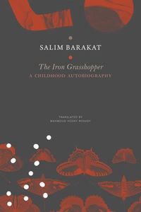 Produktbild: The Iron Grasshopper - A Childhood Autobiography; The Incomplete Biography of a Child Who Saw Nothing but a Fugitive Land, So He Shouted: These