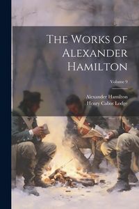 Produktbild: The Works of Alexander Hamilton; Volume 9