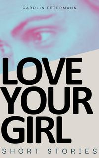Produktbild: Love Your Girl - Short Stories