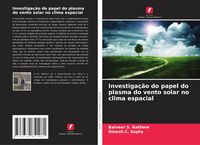Produktbild: Investiga&ccedil;&atilde;o do papel do plasma do vento solar no clima espacial