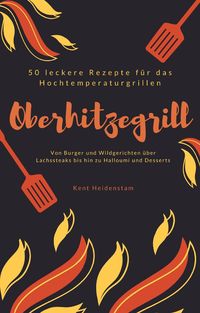 Produktbild: Oberhitzegrill - 50 leckere Rezepte f&uuml;r das Hochtemperaturgrillen
