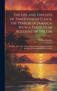 Produktbild: The Life and Exploits of Three-Finger'D Jack, the Terror of Jamaica. With a Particular Account of the Obi