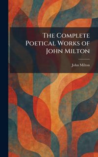 Produktbild: The Complete Poetical Works of John Milton