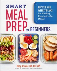 Bild vom Artikel Smart Meal Prep for Beginners: Recipes and Weekly Plans for Healthy, Ready-To-Go Meals vom Autor Toby Amidor