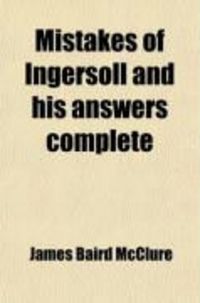 Produktbild: Mistakes of Ingersoll and His Answers Complete