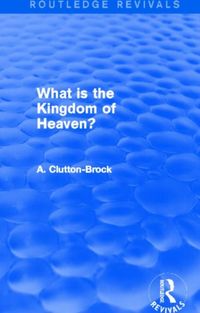 Produktbild: Clutton-Brock, A: What is the Kingdom of Heaven?