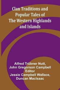 Produktbild: Clan Traditions And Popular Tales Of The Western Highlands And Islands