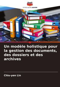 Produktbild: Un mod&egrave;le holistique pour la gestion des documents, des dossiers et des archives