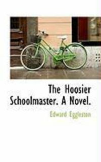 Produktbild: The Hoosier Schoolmaster. a Novel.