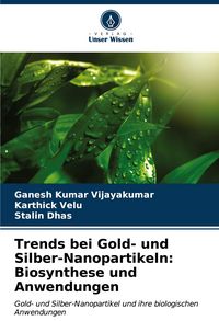 Produktbild: Trends bei Gold- und Silber-Nanopartikeln: Biosynthese und Anwendungen