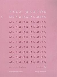 Produktbild: Bela Bartok Mikrokosmos: Vol. 5 153 Progressive Piano Pieces, Nos. 122-139 Volume 5 Piano Collection from the Classic Mikrokosmos Cycle for Developing Pianists and Serious Piano Study