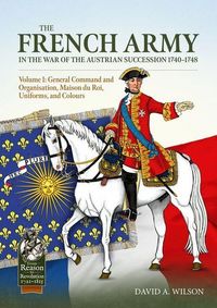 Produktbild: The French Army in the War of the Austrian Succession 1740-1748 Volume 1
