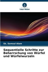Produktbild: Sequentielle Schritte zur Beherrschung von W&uuml;rfel und W&uuml;rfelwurzeln