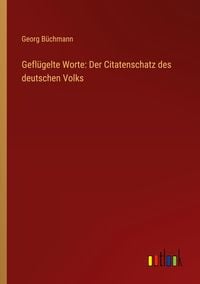 Produktbild: Gefl&uuml;gelte Worte: Der Citatenschatz des deutschen Volks