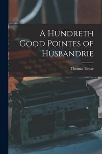 Produktbild: A Hundreth Good Pointes of Husbandrie