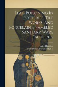 Produktbild: Lead Poisoning In Potteries, Tile Works, And Porcelain Enameled Sanitary Ware Factories