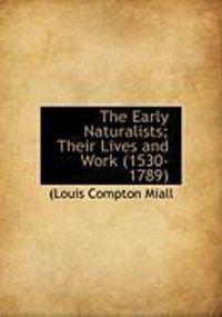 Produktbild: The Early Naturalists; Their Lives and Work (1530-1789)