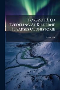 Produktbild: Fors&Atilde;, g P&Atilde; En Tvedeling Af Kilderne Til Sakses Oldhistorie