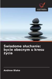 Produktbild: &iquest;wiadome s&iquest;uchanie: bycie obecnym u kresu &iquest;ycia