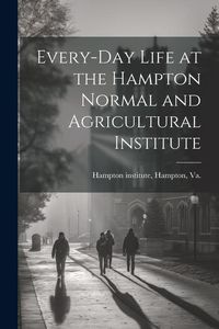 Produktbild: Every-day Life at the Hampton Normal and Agricultural Institute