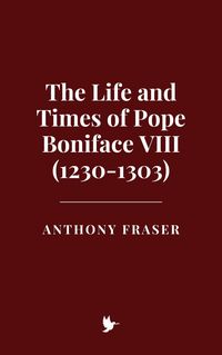 Produktbild: The Life and Times of Pope Boniface VIII (1230-1303)