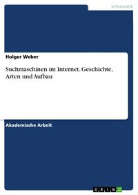Produktbild: Suchmaschinen im Internet. Geschichte, Arten und Aufbau