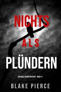 Produktbild: Nichts Als Pl&uuml;ndern (Ein Adele Sharp Mystery - Buch 11)