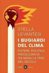 Produktbild: I bugiardi del clima. Potere, politica, psicologia di chi nega la crisi del secolo