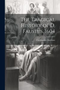 Bild vom Artikel The Tragical History of D. Faustus. 1604 vom Autor Christopher Marlowe