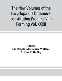 Produktbild: The new volumes of the Encyclop&aelig;dia britannica, constituting, in combination with the existing volumes of the ninth edition, the tenth edition of that