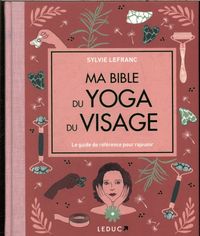 Produktbild: Ma bible du yoga du visage : le guide de r&eacute;f&eacute;rence pour rajeunir