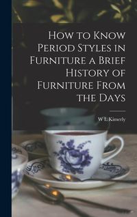 Produktbild: How to Know Period Styles in Furniture a Brief History of Furniture From the Days