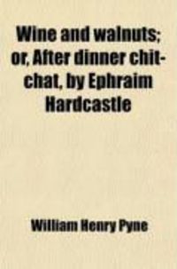 Produktbild: Wine and Walnuts; Or, After Dinner Chit-Chat, by Ephraim Hardcastle