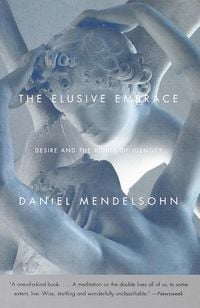 Bild vom Artikel The Elusive Embrace: Desire and the Riddle of Identity vom Autor Daniel Mendelsohn