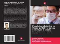 Produktbild: Papel da melatonina no stress oxidativo, danos oxidativos e s&eacute;psis